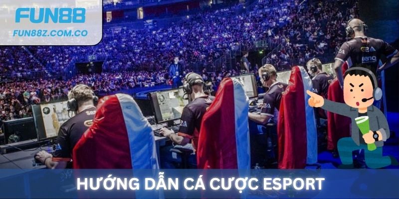 Hướng dẫn cá cược E-Sports chi tiết