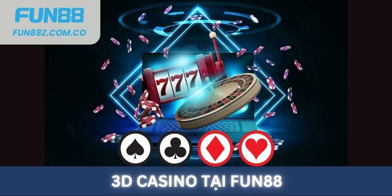 3D Casino tại Fun88: Đồ họa cực đẹp, thỏa sức cá cược