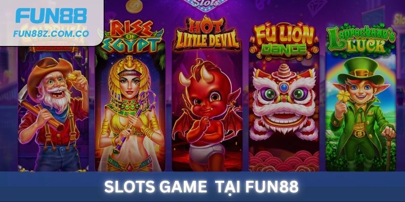 Slots Game Fun88: Cơ hội nhân số vốn cược tiềm năng