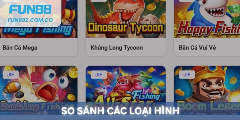So sánh các loại hình Bắn Cá tại Fun88