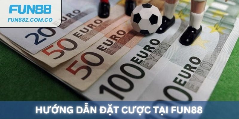 Hướng dẫn đặt cược thể thao tại Fun88
