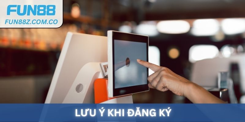 Các lưu ý khi đăng ký Fun88